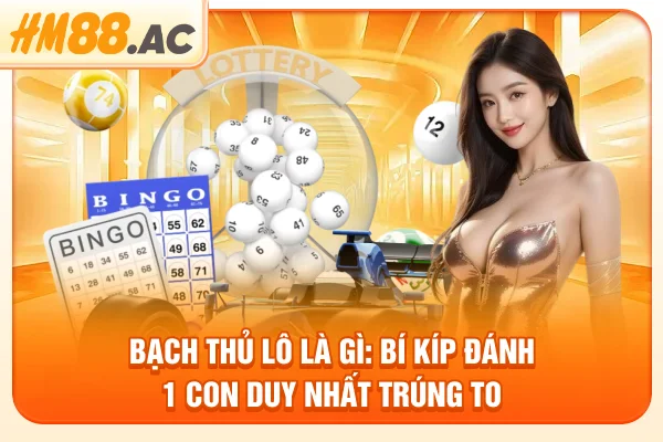 Bạch Thủ Lô Là Gì: Bí Kíp Đánh 1 Con Duy Nhất Trúng To