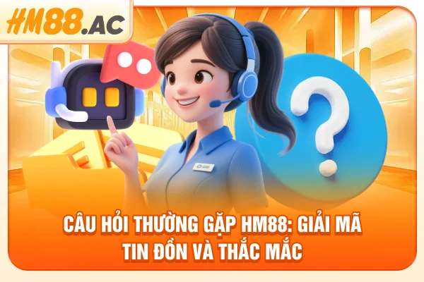 Câu Hỏi Thường Gặp HM88: Giải Mã Tin Đồn Và Thắc Mắc