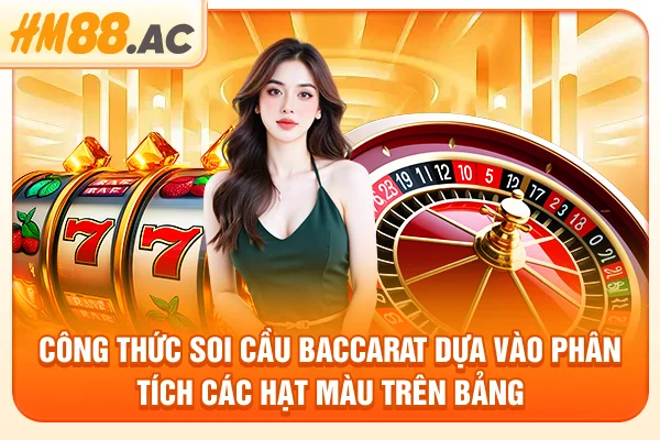 Công thức soi cầu Baccarat dựa vào phân tích các hạt màu trên bảng