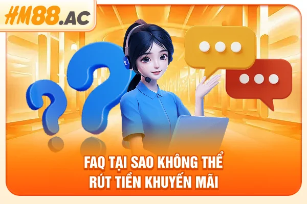FAQ tại sao không thể rút tiền khuyến mãi