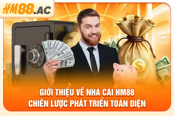 Giới Thiệu Về Nhà Cái HM88 - Chiến Lược Phát Triển Toàn Diện