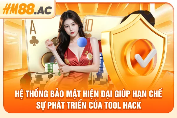 Hệ thống bảo mật hiện đại giúp hạn chế sự phát triển của tool hack