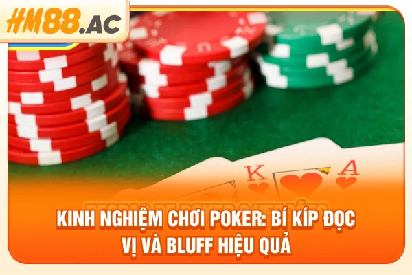 Kinh Nghiệm Chơi Poker: Bí Kíp Đọc Vị Và Bluff Hiệu Quả