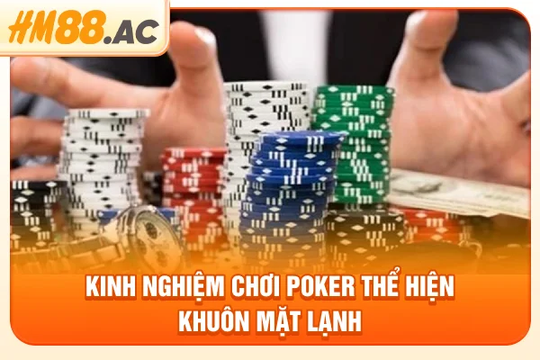 Kinh nghiệm chơi Poker thể hiện khuôn mặt lạnh