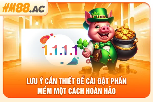 Lưu ý cần thiết để cài đặt phần mềm một cách hoàn hảo