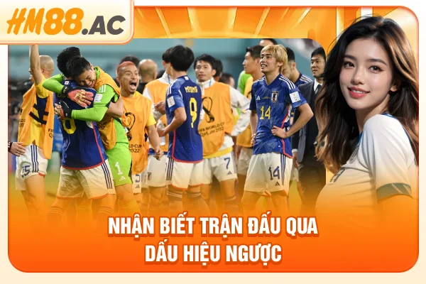 Nhận biết trận đấu qua dấu hiệu ngược