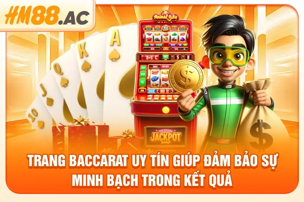 Trang baccarat uy tín giúp đảm bảo sự minh bạch trong kết quả